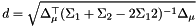 \[ d = \sqrt{ \Delta_\mu^\top (\Sigma_1 + \Sigma_2 - 2 \Sigma_12 )^{-1} \Delta_\mu } \]