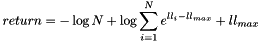 \[ return = - \log N + \log \sum_{i=1}^N e^{ll_i-ll_{max}} + ll_{max} \]